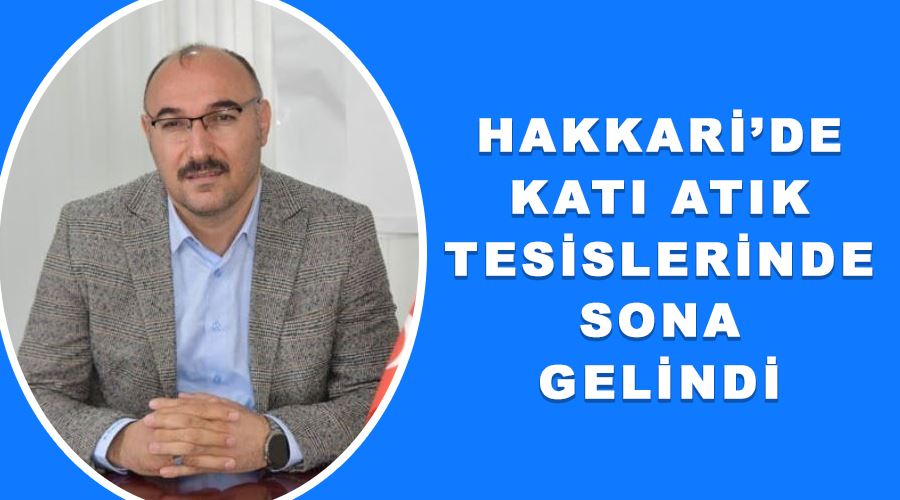 Hakkari’de katı atık tesislerinde sona gelindi