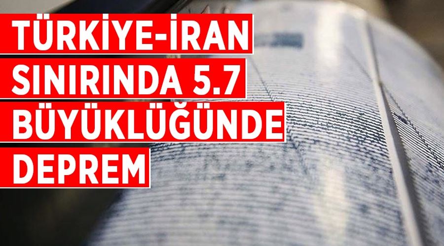 Türkiye-İran sınırında 5.7 büyüklüğünde deprem