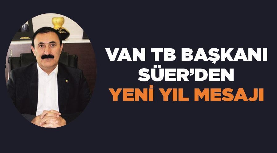 VANTB Başkanı Süer’den yeni yıl mesajı