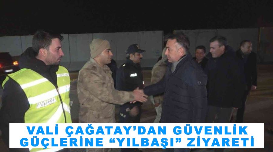 Vali Çağatay’dan güvenlik güçlerine “yılbaşı” ziyareti