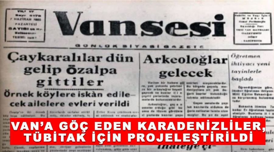 Van’a göç eden Karadenizliler, TÜBİTAK için projeleştirildi