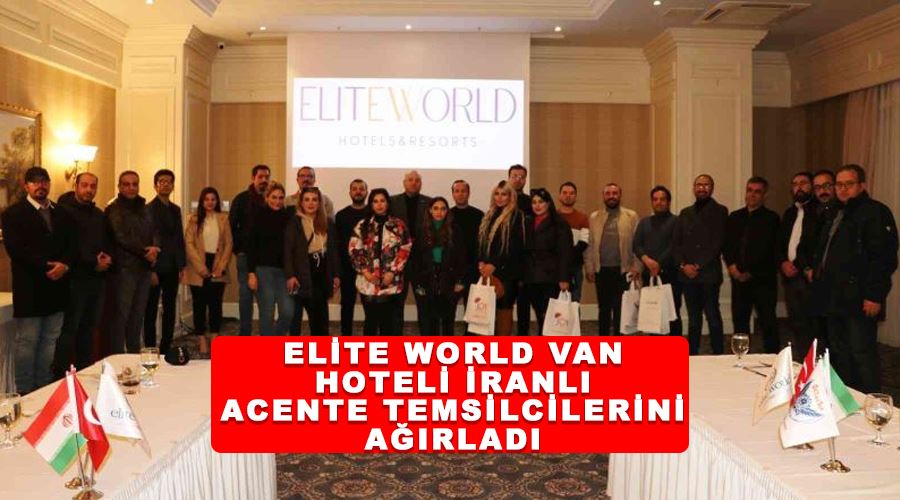 Elite World Van Hoteli İranlı acente temsilcilerini ağırladı