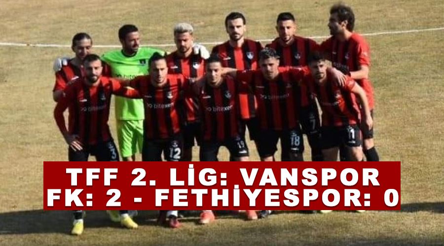 TFF 2. Lig: Vanspor FK: 2 - Fethiyespor: 0