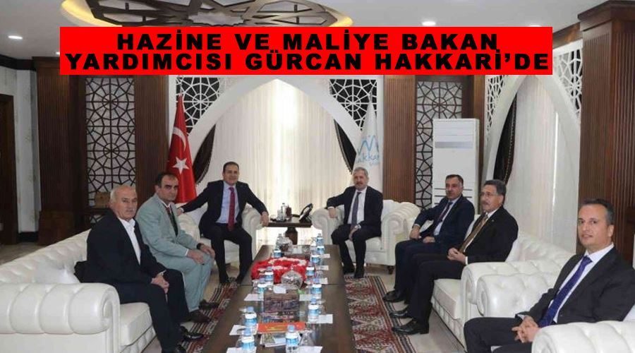 Hazine ve Maliye Bakan Yardımcısı Gürcan Hakkari’de