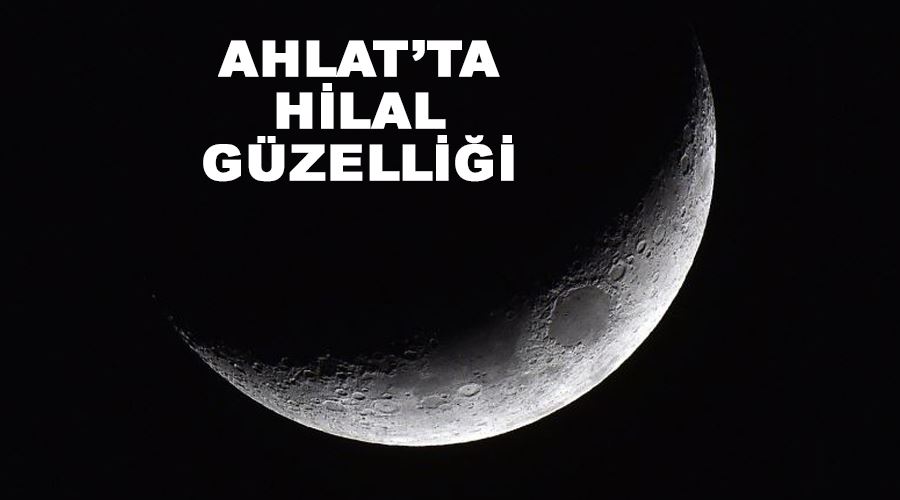 Ahlat’ta hilal güzelliği