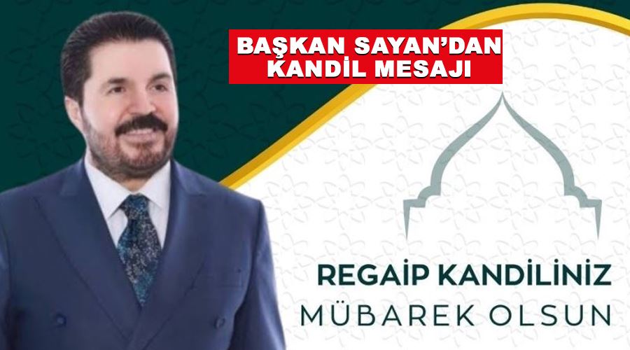 Başkan Sayan’dan kandil mesajı