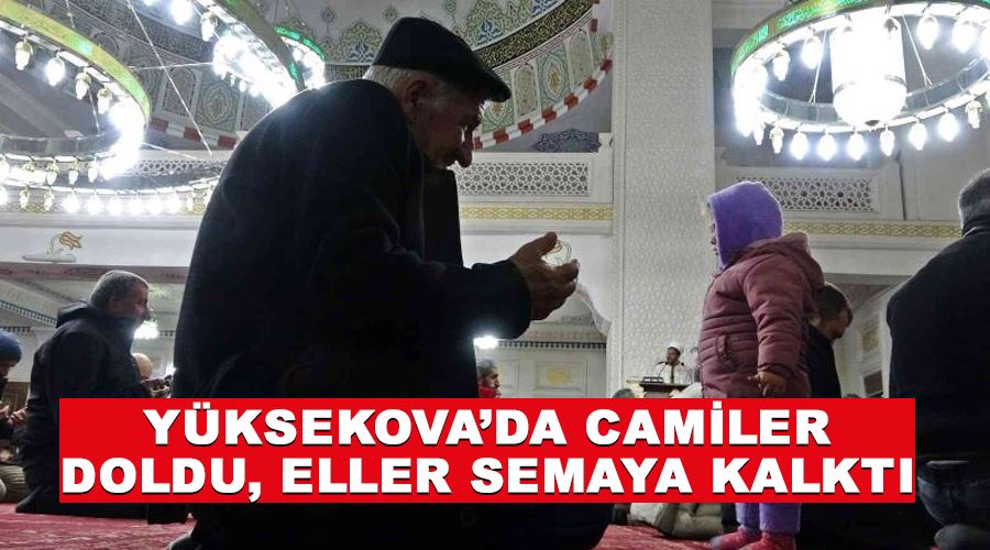 Yüksekova’da camiler doldu, eller semaya kalktı