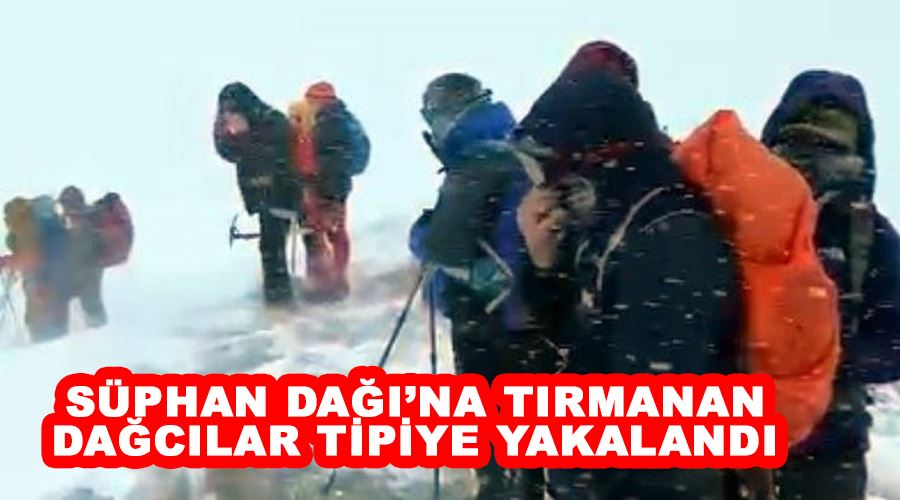 Süphan Dağı’na tırmanan dağcılar tipiye yakalandı