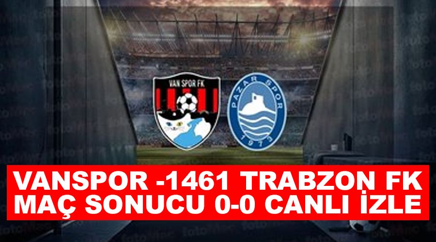  Vanspor -1461 Trabzon FK maç sonucu 0-0 CANLI İZLE