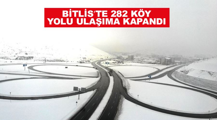 Bitliste 282 köy yolu ulaşıma kapandı