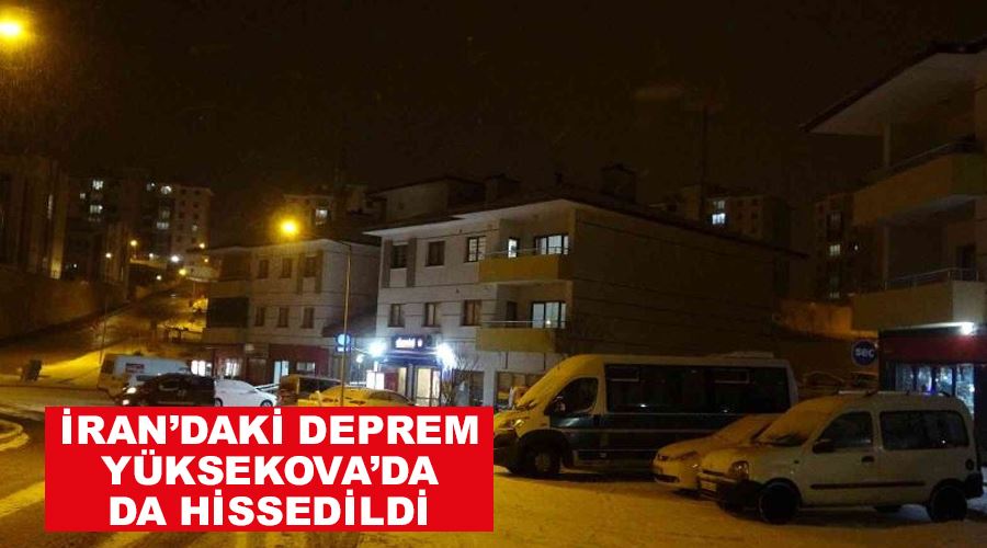 İran’daki deprem Yüksekova’da da hissedildi