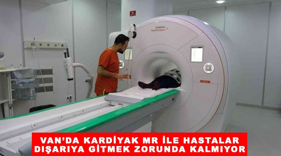 Van’da kardiyak MR ile hastalar dışarıya gitmek zorunda kalmıyor