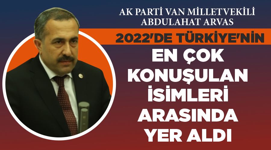  AK Parti Van Milletvekili Abdulahat Arvas 2022