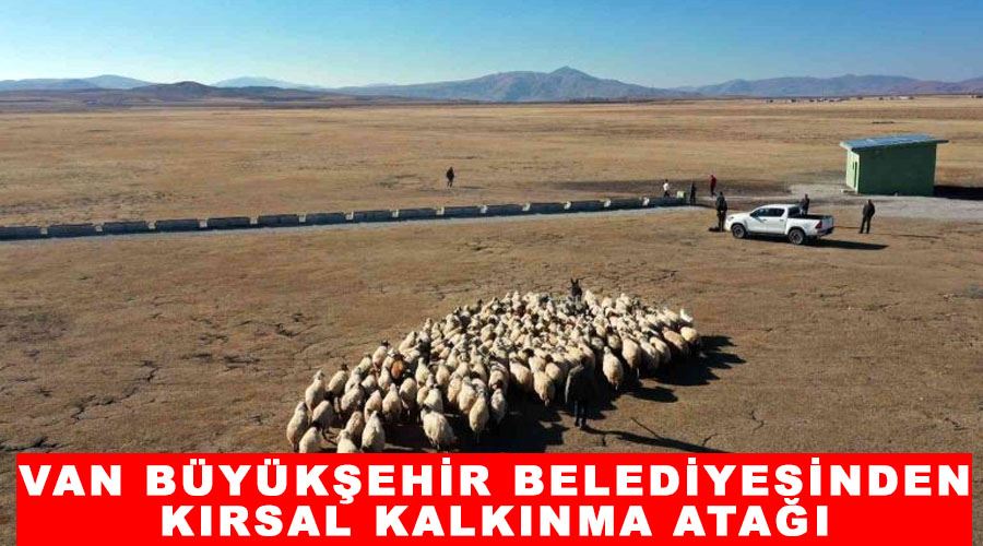 Van Büyükşehir Belediyesinden kırsal kalkınma atağı