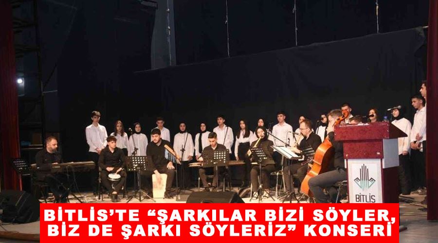 Bitlis’te “Şarkılar Bizi Söyler, Biz De Şarkı Söyleriz” konseri