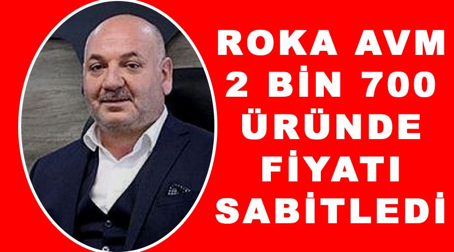 Roka AVM 2 bin 700 üründe fiyatı sabitledi