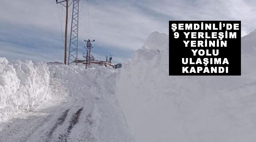 Şemdinli’de 9 yerleşim yerinin yolu ulaşıma kapandı