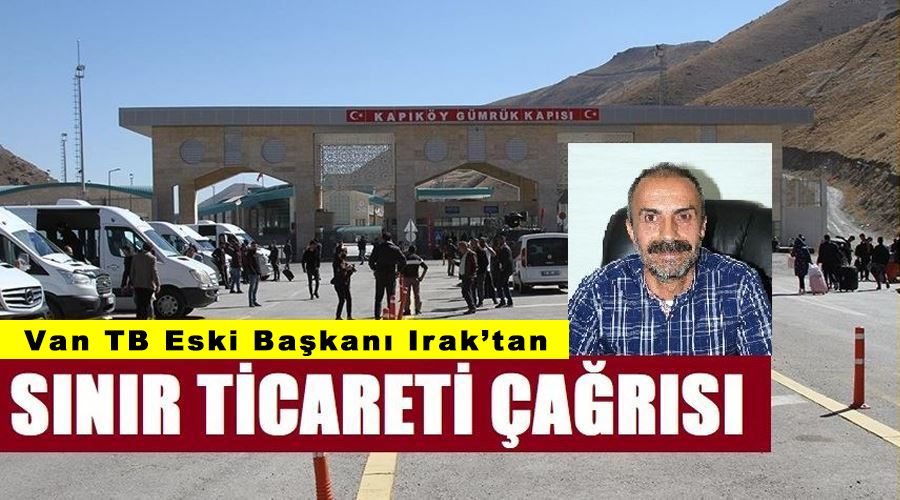 Van TB Eski Başkanı Irak’tan sınır ticareti çağrısı