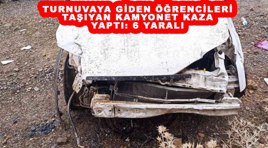 Turnuvaya giden öğrencileri taşıyan kamyonet kaza yaptı: 6 yaralı