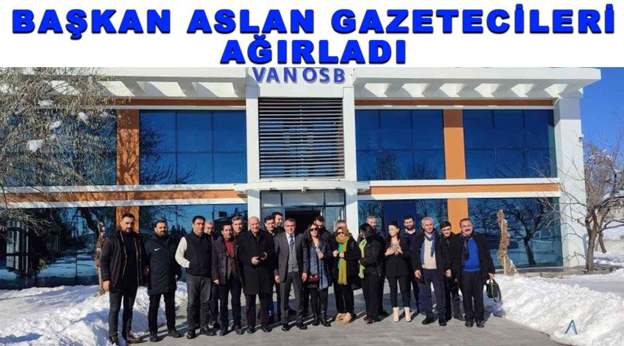 Başkan Aslan gazetecileri ağırladı