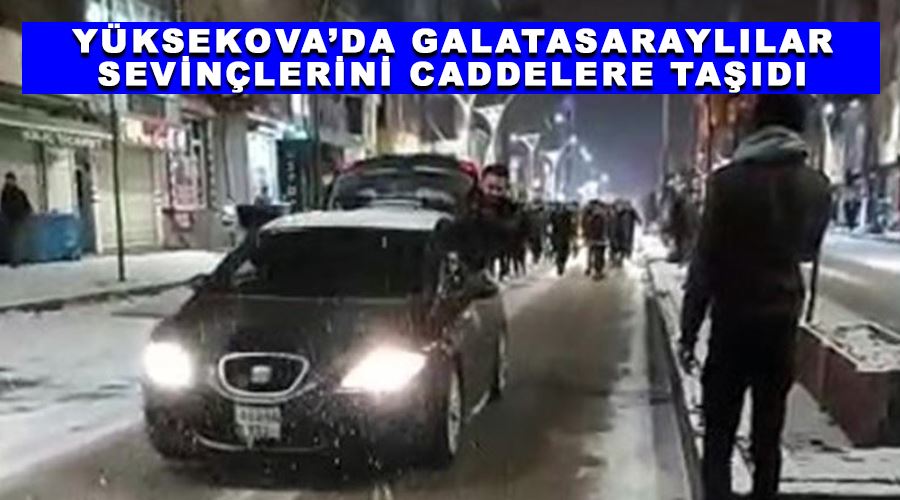 Yüksekova’da Galatasaraylılar sevinçlerini caddelere taşıdı