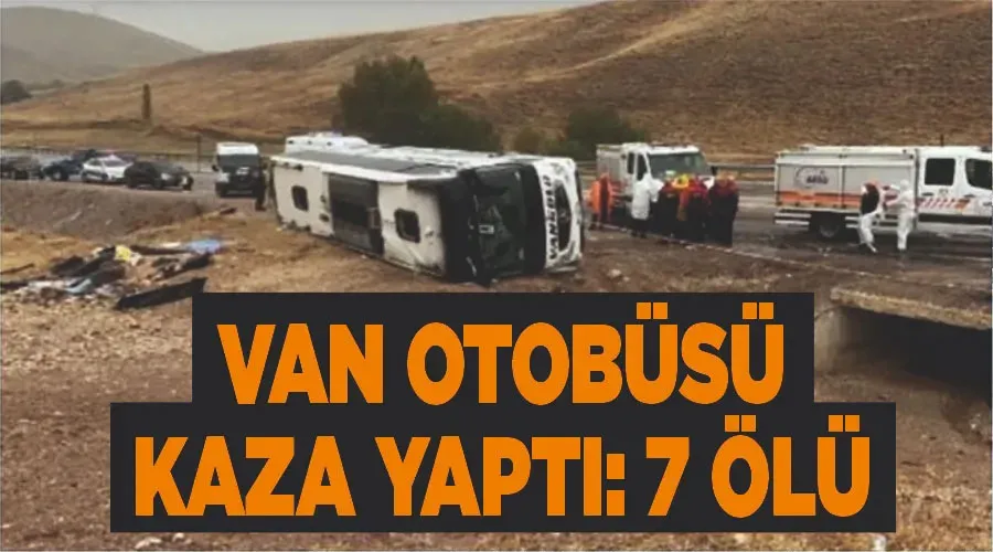 Son Dakika! Van otobüsü kaza yaptı: 7 ölü