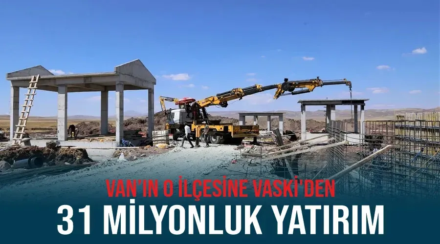 Van’ın o ilçesine VASKİ