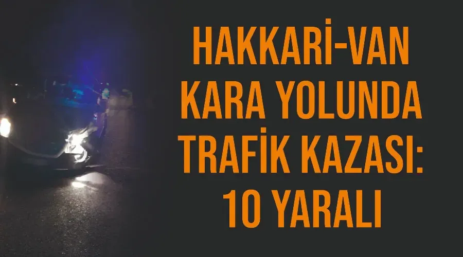 Hakkari-Van kara yolunda trafik kazası: 10 yaralı