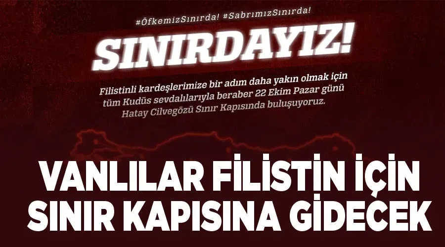 Vanlılar Filistin için sınır kapısına gidecek