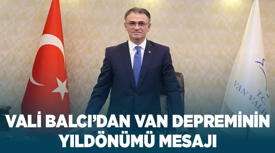 Vali Balcı’dan Van Depreminin Yıldönümü Mesajı