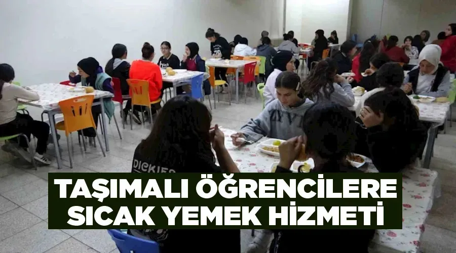 Taşımalı öğrencilere sıcak yemek hizmeti