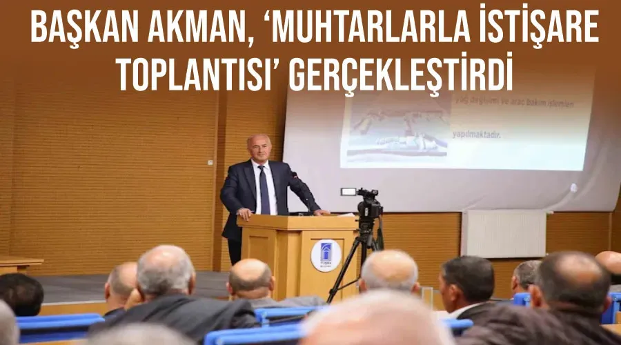 Tuşba Belediye Başkanı Akman, ‘Muhtarlarla İstişare Toplantısı’ gerçekleştirdi