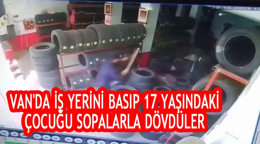 İş yerini basıp 17 yaşındaki çocuğu sopalarla dövdüler