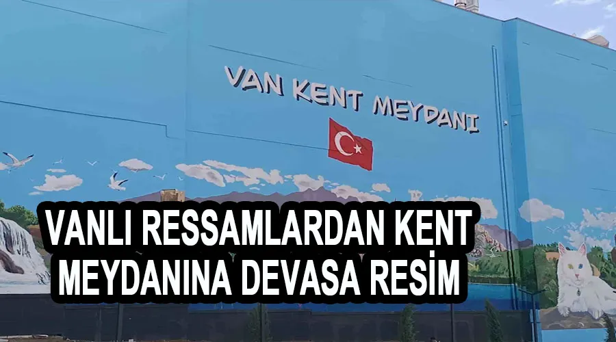 Vanlı ressamlardan kent meydanına devasa resim