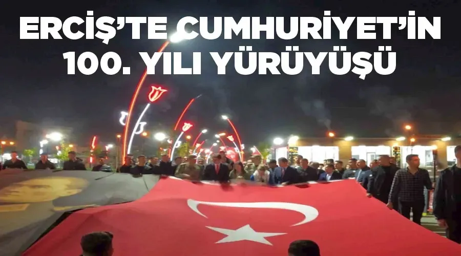 Erciş’te Cumhuriyet’in 100. yılı yürüyüşü
