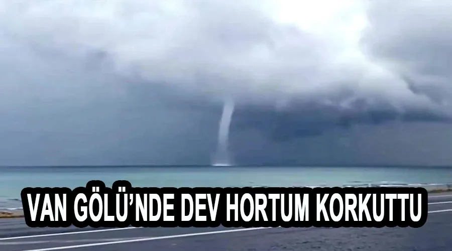 Van Gölü’nde dev hortum korkuttu