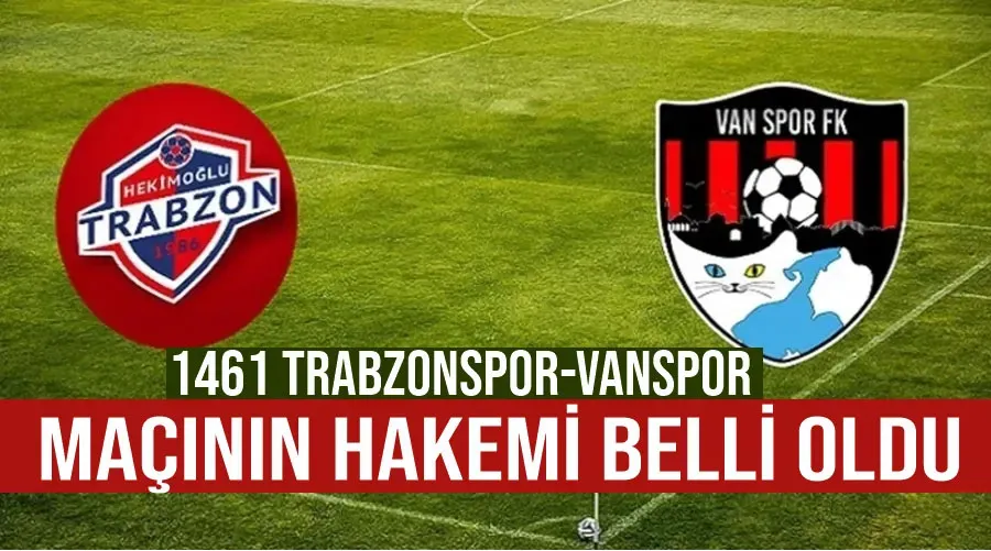 1461 Trabzonspor-Vanspor maçının hakemi belli oldu