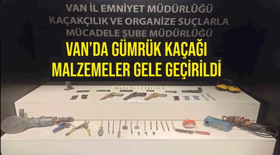 Van’da gümrük kaçağı malzemeler gele geçirildi