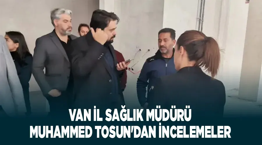 Van İl Sağlık Müdürü Muhammed Tosun