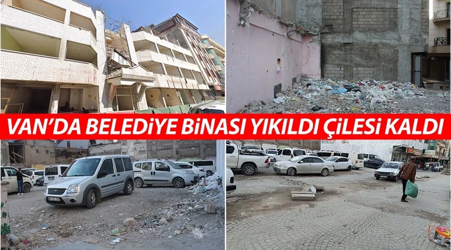 Van’da belediye binası yıkıldı çilesi kaldı