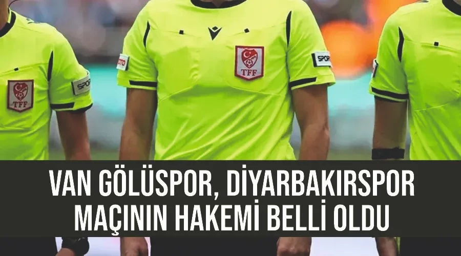 Van Gölüspor, Diyarbakırspor maçının hakemi belli oldu