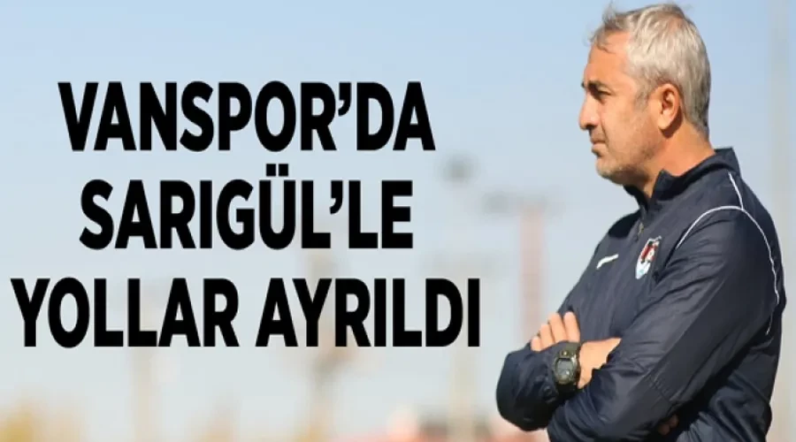 Vanspor’da Sarıgül’le yollar ayrıldı