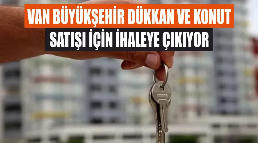 Van Büyükşehir dükkan ve konut satışı için ihaleye çıkıyor