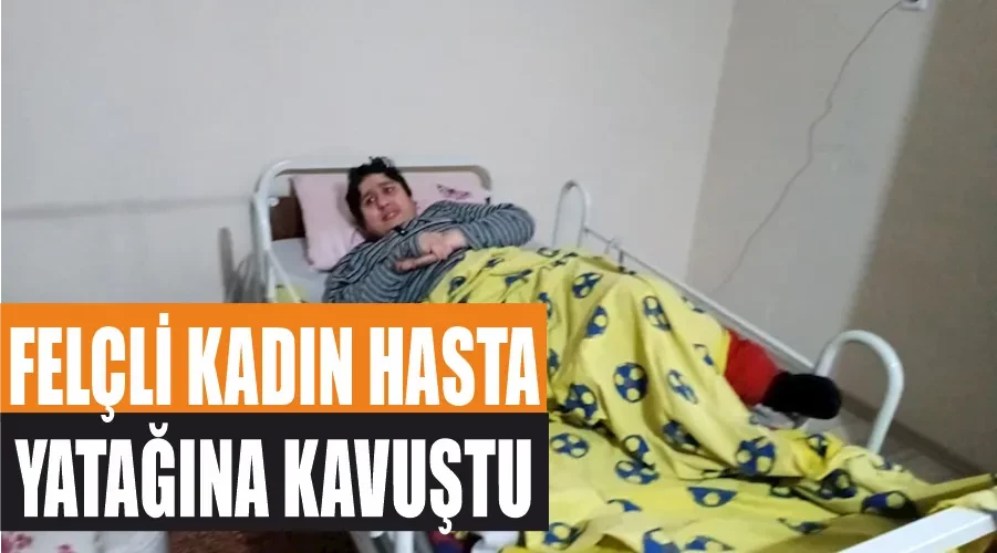 Felçli kadın hasta yatağına kavuştu