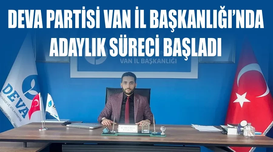 Deva Partisi Van İl Başkanlığı’nda adaylık süreci başladı 