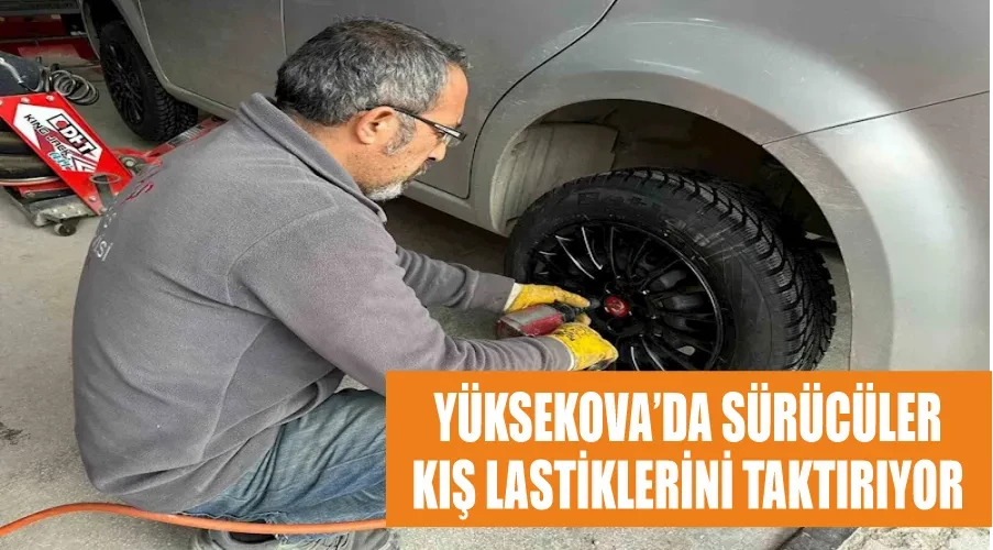 Yüksekova’da sürücüler kış lastiklerini taktırıyor