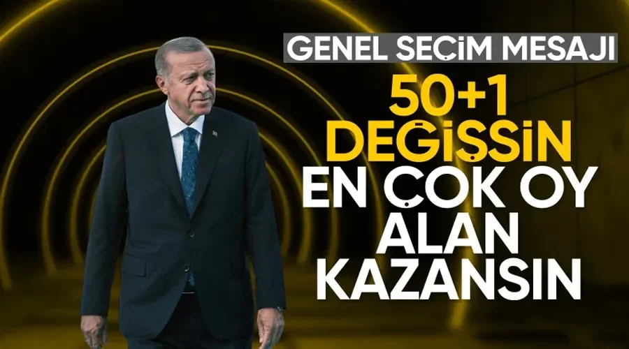 Cumhurbaşkanı Erdoğan: 50+1 değişmeli, en çok oy alan kazanmalı