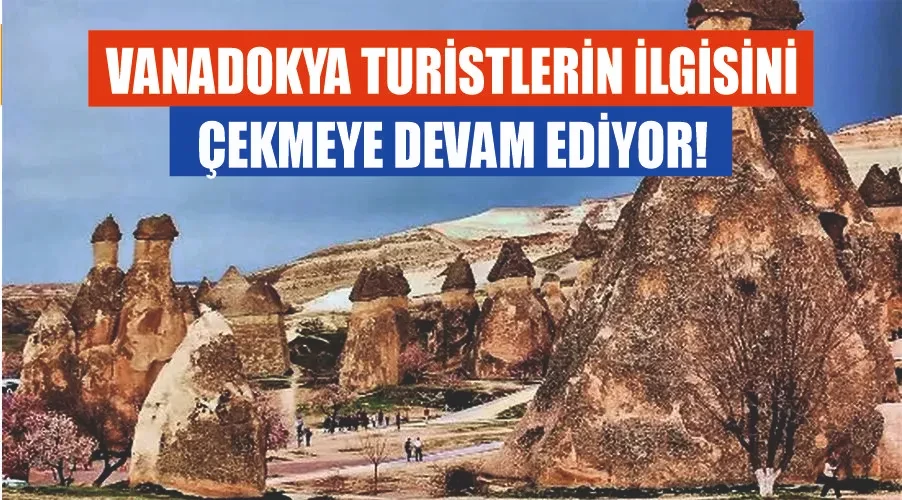 Vanadokya turistlerin ilgisini çekmeye devam ediyor!