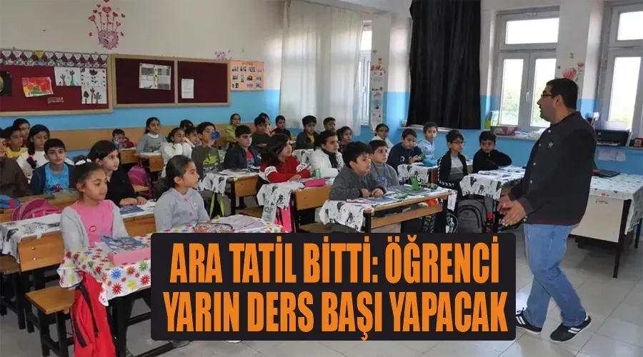 Ara tatil bitti: Öğrenciler yarın ders başı yapacak