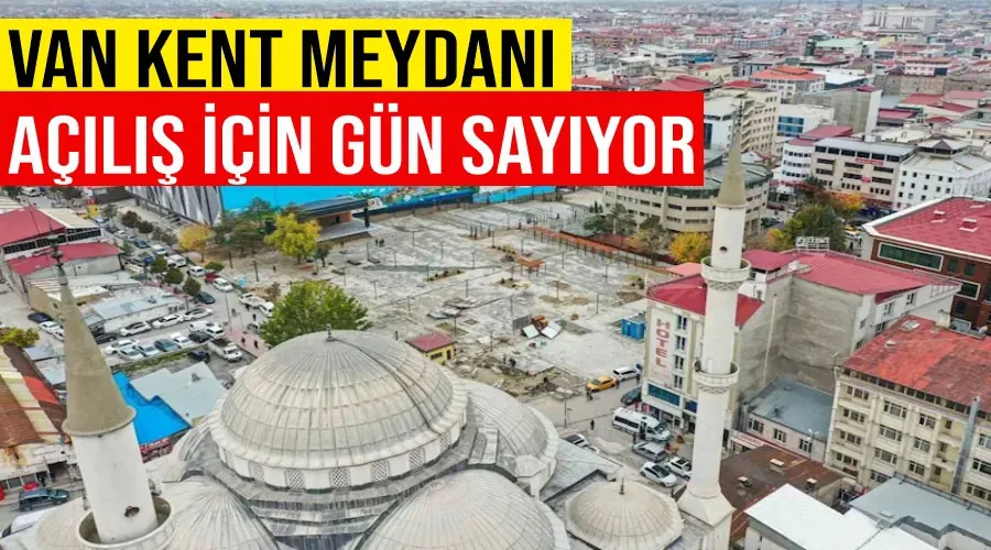 Van Kent Meydanı açılış için gün sayıyor